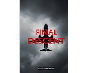 Final Descent: 100 True Stories of Terrifying Plane Crashes and Last Moments