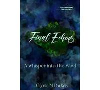 Final Echoes... A whisper into the wind - Amazon Digital Services LLC KDP - Amazon Digital Services LLC KDP - Livre en Anglais Amazon Digital Services LLC KDPAmazon Digital Services LLC KDP (Auteur)