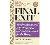 Final Exit (Third Edition): The Practicalities of Self-Deliverance and Assisted Suicide for the Dying