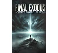 Final Exodus: A Prelude to Darkness and the End Times