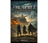 FINAL FANTASY 7: THE NOVELIZED SAGA: PART 2: Echoes Beyond Midgar