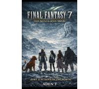 FINAL FANTASY 7: THE NOVELIZED SAGA: PART 3: Echoes of the North