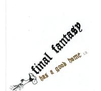 Final Fantasy - Has A Good Home