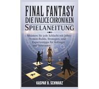 Final Fantasy Tactics: Die Ivalice-Chroniken Spielanleitung: Meistern Sie jede Schlacht mit Jobsystem-Builds, Strategien, Walkthroughs und Expertentipps für Anfänger und Veteranen