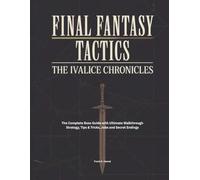 FINAL FANTASY TACTICS: IVALICE CHRONICLES: The Complete Boss Guide with Ultimate Walkthrough Strategy, Tips & Tricks, Jobs and Secret Endings
