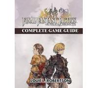 FINAL FANTASY TACTICS THE IVALICE CHRONICLES COMPLETE GAME GUIDE (NEW EDITION): The Definitive Strategy Companion to Master Every Battle, Quest, and Secret in Ivalice