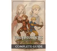 Final Fantasy Tactics: The Ivalice Chronicles Complete Guide, Full Walkthrough, All Jobs, Secrets, Lore & Enhanced Edition Features (Latest Update)