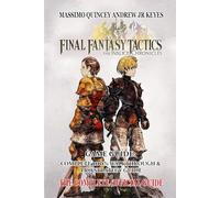 FINAL FANTASY TACTICS - THE IVALICE CHRONICLES GAME GUIDE: Complete 100% walkthrough & Pro strategy guide