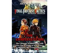 FINAL FANTASY TACTICS - THE IVALICE CHRONICLES GAME GUIDE: The Ultimate Walkthrough with Pro Tips & Tricks to Win Every Mission Like a True Expert