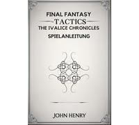 Final Fantasy Tactics the Ivalice Chronicles Spielanleitung: Von der Taktik zum Triumph