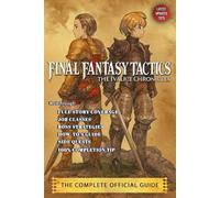 Final Fantasy Tactics - The Ivalice Chronicles: The Complete Official Guide (2025 Updated Edition): Ultimate Walkthrough, Job Classes, Boss Strategies, Hidden Characters & Secrets Revealed