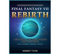 FINAL FANTASY VII REBIRTH: The Ultimate Unofficial Strategy & Survival Guide PS5 • PC • Xbox Series X|S Complete Walkthrough, Combat Strategies, ... Collectibles, Hard Mode & 100% Completion