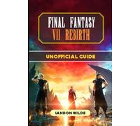 Final Fantasy VII Rebirth Unofficial Guide