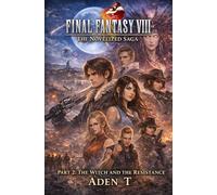 Final Fantasy VIII The Novelized Saga: Part 2: The Witch and the Resistance