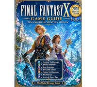 Final Fantasy X: Game Guide - 2026 Unofficial Strategy Edition Complete Walkthrough, Sphere Grid, Aeons, Boss Battles, Cloister Trials, Blitzball, Secrets & Expert Tips