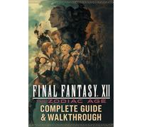 Final Fantasy XII: The Zodiac Age Complete Guide & Walkthrough: Master Jobs, Gambits, Espers, Hunts, and Endgame Challenges