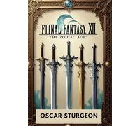 FINAL FANTASY XII: THE ZODIAC AGE GAME GUIDE: The Ultimate Walkthrough and Strategy Guide to Jobs, Gambits, Espers, Hunts, Rare Loot, and Endgame Challenges