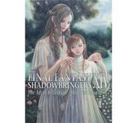 Final Fantasy XIV Shadowbringers Art of Reflection Histories Unwritten by Square Enix Square Enix (Auteur)