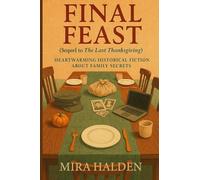 Final Feast: A Historical Fiction Thanksgiving Family Saga of Secrets, Survival, and Healing: Book Two in The Last Thanksgiving Series - A Heartfelt ... for those who love books about family secrets