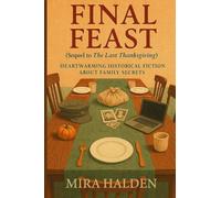 Final Feast: A Historical Fiction Thanksgiving Family Saga of Secrets, Survival, and Healing: Book Two in The Last Thanksgiving Series - A Heartfelt ... for those who love books about family secrets