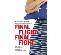 Final Flight Final Fight My grandmother the WASP and Arlington National Cemetery - Erin Miller - 4336 Press LLC - Livre en Anglais Erin MillerErin Miller (Auteur)