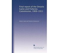 Final report of the Ontario Game and Fisheries Commission, 1909-1911