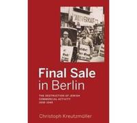 Final Sale in Berlin: The Destruction of Jewish Commercial Activity, 1930-1945 - [Version Originale] Inconnu (Auteur)