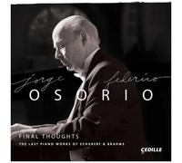 Jorge Federico Osori – Final Thoughts – Dernières œuvres pour piano de Schubert & Brahms – CD