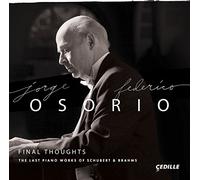 Jorge Federico Osori - Final Thoughts - The Last Piano Works of Schubert & Brahm
