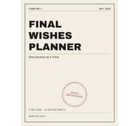 Final Wishes Planner: A Record Book for Seniors and Their Families to Keep Papers, Accounts, Belongings and Decisions in One Place - 110 Pages