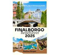 FINALBORGO Reiseführer 2025: Ein Urlaubserlebnis, das in Erinnerung bleibt.