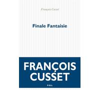 Finale Fantaisie - François Cusset - P.o.l. - broché - Roman