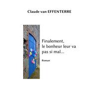 Finalement, le bonheur leur va pas si mal... - Claude Van Effenterre - Accrolivre - broché - Roman