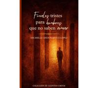 FINALES TRISTES PARA HOMBRES QUE NO SABEN AMAR