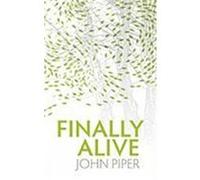 Finally Alive: What Happens When We Are Born Again? Piper, John (Auteur)