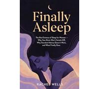 Finally Asleep: The Real Science of Sleep for Women - Why Your Brain Won't Switch Off, Why Standard Advice Doesn't Work, and What Finally Does