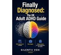 Finally Diagnosed: The UK Adult ADHD Guide: NHS Assessment in Weeks, Work Rights & Hidden Grants for Late-Diagnosed UK Adults