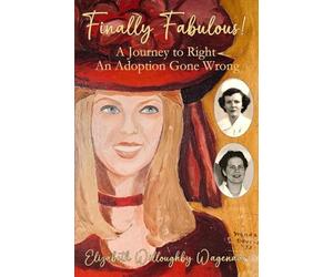 Finally Fabulous!: A Journey to Right an Adoption Gone Wrong