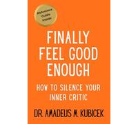 Finally Feel Good Enough: How to Silence Your Inner Critic