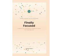 Finally Focused: A Judgment-Free ADHD Planner & Workbook for Women Who Think Differently
