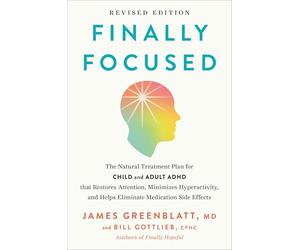 Finally Focused: The Natural Treatment Plan for Child and Adult ADHD That Restores Attention, Minimizes Hyperactivity, and Helps Eliminate Medication Side Effects
