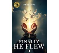 FINALLY HE FLEW: A True Story of Recovery, Faith, and the Long Way Home