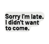 Finally Home Écusson thermocollant - Inscription « Sorry Im Late » | Patchs Meme, écusson amusant à repasser avec dictons cool, écusson amusant à repasser