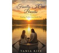 Finally, I Can Breathe: Finding Perfect Love Inside Fear