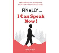 Finally... I Can Speak Now!: A Self-Reflection Journey and Practical Communication Guide