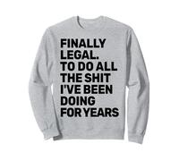 Finally Legal - 21e Anniversaire Amusant - to Do This Shit - 18e Sweatshirt