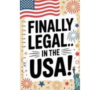 Finally Legal… in the USA!: A Funny Gift Notebook for New U.S. Residents | 100 Lined Pages to Celebrate the American Dream with Humor