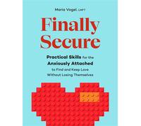 Finally Secure Practical Skills for the Anxiously Attached to Find and Keep Love Without Losing Themselves (Attachment Theory) - Maria Vogel LMFT - Zeitgeist - ebook (ePub) - Livre