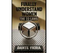 Finally Understand Women The 23 Laws: Unlocking Female Archetypes and Psychology for Men in Love, Dating, and Power.