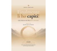 Finalmente li ho capiti! Gli Yoga Sutra In Chiaro: Kaivalya Pada Volume 4 di 4